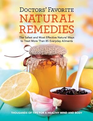 Seller image for Doctors' Favorite Natural Remedies : The Safest and Most Effective Natural Ways to Treat More Than 85 Everyday Ailments for sale by GreatBookPrices