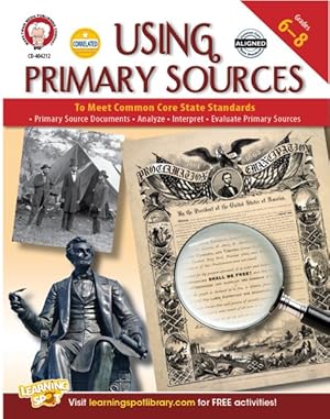 Seller image for Using Primary Sources to Meet Common Core State Standards, Grades 6 - 8 for sale by GreatBookPrices