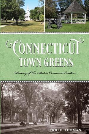 Imagen del vendedor de Connecticut Town Greens : History of the State's Common Centers a la venta por GreatBookPrices