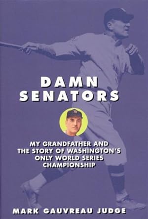 Image du vendeur pour Damn Senators : My Grandfather and the Story of Washington's Only World Series Championship mis en vente par GreatBookPrices