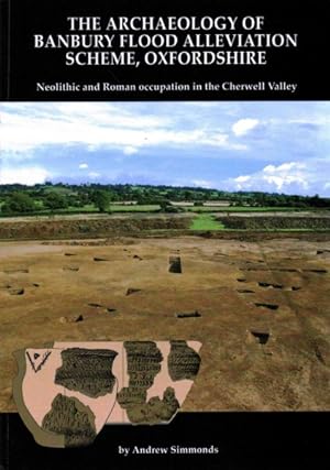 Imagen del vendedor de Archaeology of Banbury Flood Alleviation Scheme, Oxfordshire : Neolithic and Roman Occupation in the Cherwell Valley a la venta por GreatBookPrices