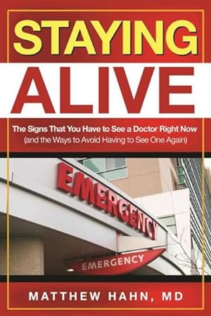 Seller image for Staying Alive : The Signs That You Have to See a Doctor Right Now, and the Ways to Avoid Having to See One Again for sale by GreatBookPrices