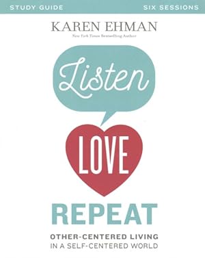 Seller image for Listen, Love, Repeat : Other-Centered Living in a Self-Centered World, Six Sessions for sale by GreatBookPrices
