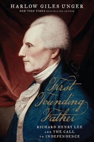 Seller image for First Founding Father : Richard Henry Lee and the Call to Independence for sale by GreatBookPrices