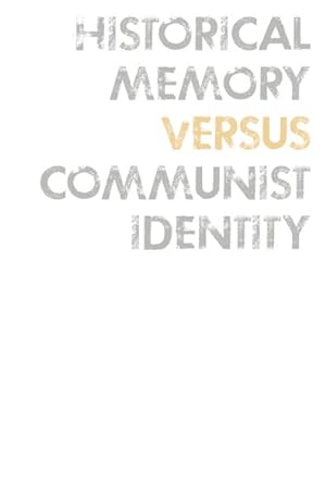 Image du vendeur pour Historical Memory Versus Communist Identity mis en vente par GreatBookPrices