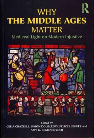 Seller image for Why the Middle Ages Matter : Medieval Light on Modern Injustice for sale by GreatBookPricesUK
