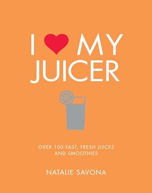 Seller image for I Love My Juicer : Over 100 Fast, Fresh Juices and Smoothies for sale by GreatBookPrices