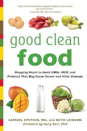 Seller image for Good Clean Food : Shopping Smart to Avoid GMOs, rBGH, and Products That May Cause Cancer and Other Diseases for sale by GreatBookPrices
