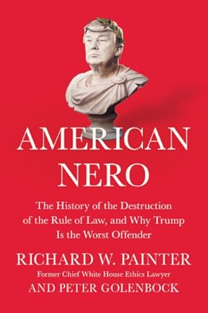 Bild des Verkufers fr American Nero : The History of the Destruction of the Rule of Law, and Why Trump Is the Worst Offender zum Verkauf von GreatBookPrices