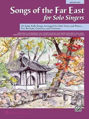 Seller image for Songs of the Far East for Solo Singers : 10 Asian Folk Songs Arranged for Solo Voice and Piano for Recitals, Concerts, and Contests (Medium High Voice) for sale by GreatBookPrices