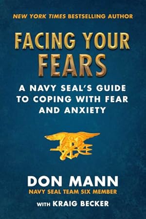 Seller image for Facing Your Fears : A Navy Seal's Guide to Coping With Fear and Anxiety for sale by GreatBookPrices