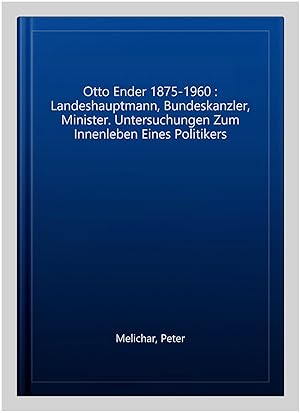Imagen del vendedor de Otto Ender 1875-1960 : Landeshauptmann, Bundeskanzler, Minister. Untersuchungen Zum Innenleben Eines Politikers -Language: german a la venta por GreatBookPrices