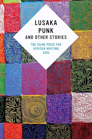 Immagine del venditore per Lusaka Punk and Other Stories : The Caine Prize for African Writing 2015 venduto da GreatBookPrices