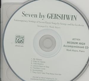 Seller image for Seven by Gershwin : Medium High Accompaniment CD: Contemporary Settings of Seven Classic Songs by George and Ira Gershwin for sale by GreatBookPrices