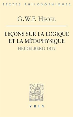 Imagen del vendedor de Lecons Sur La Logique Et La Metaphysique : Heidelberg, 1817 -Language: French a la venta por GreatBookPrices