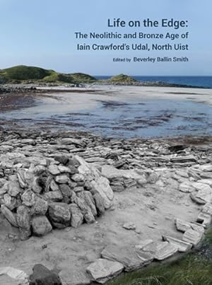 Seller image for Life on the Edge : Iain Crawford's Udal, North Uist: The Neolithic and Bronze Age of RUX6 for sale by GreatBookPrices