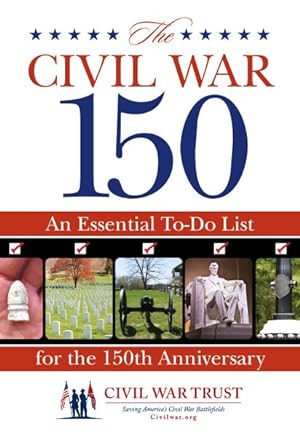 Image du vendeur pour Civil War 150 : An Essential To-Do List for the 150th Anniversary mis en vente par GreatBookPrices