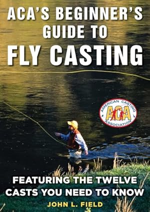 Seller image for ACA's Beginner's Guide to Fly Casting : Featuring the Twelve Casts You Need to Know for sale by GreatBookPrices