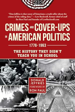 Seller image for Crimes and Cover-ups in American Politics : 1776-1963: the History They Didn't Teach You in School for sale by GreatBookPrices