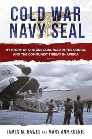 Bild des Verkufers fr Cold War Navy Seal : My Story of Che Guevara, War in the Congo, and the Communist Threat in Africa zum Verkauf von GreatBookPrices