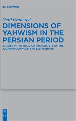 Seller image for Dimensions of Yahwism in the Persian Period : Studies in the Religion and Society of the Judaean Community at Elephantine for sale by GreatBookPrices