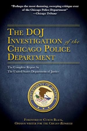 Imagen del vendedor de DOJ Investigation of the Chicago Police Department : The Complete Report by the United States Department of Justice a la venta por GreatBookPrices