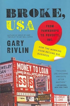 Seller image for Broke, USA : From Pawnshops to Poverty, Inc.--How the Working Poor Became Big Business for sale by GreatBookPrices