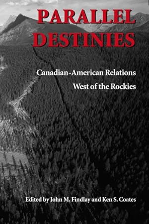 Bild des Verkufers fr Parallel Destinies : Canadian-American Relations West of the Rockies zum Verkauf von GreatBookPrices