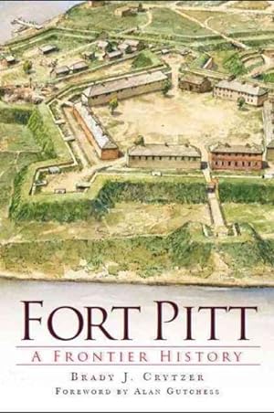 Bild des Verkufers fr Fort Pitt : A Frontier History zum Verkauf von GreatBookPrices