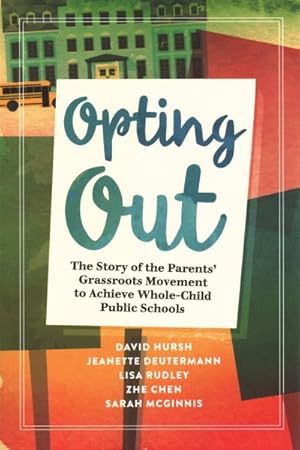 Seller image for Opting Out : The Story of the Parents? Grassroots Movement to Achieve Whole-Child Public Schools for sale by GreatBookPrices