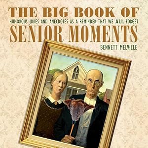 Seller image for Big Book of Senior Moments : Humorous Jokes and Anecdotes As a Reminder That We All Forget for sale by GreatBookPrices