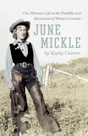 Bild des Verkufers fr June Mickle : One Woman's Life in the Foothills and Mountains of Western Canada zum Verkauf von GreatBookPrices
