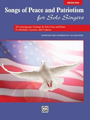 Seller image for Songs of Peace and Patriotism for Solo Singers : 10 Contemporary Settings for Solo Voice and Piano for Recitals, Concerts, and Contests; Medium High Voice for sale by GreatBookPrices