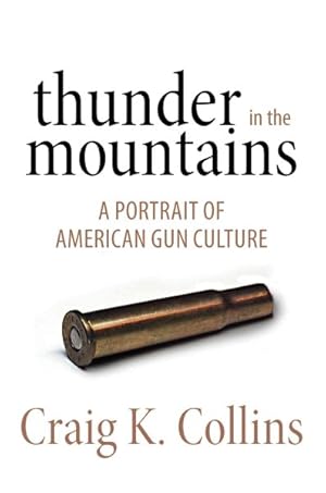 Imagen del vendedor de Thunder in the Mountains : A Portrait of American Gun Culture a la venta por GreatBookPrices