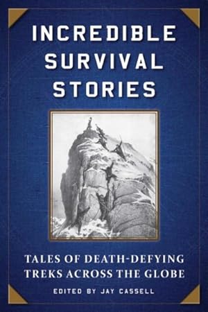 Seller image for Incredible Survival Stories : Tales of Death-Defying Treks Across the Globe for sale by GreatBookPrices