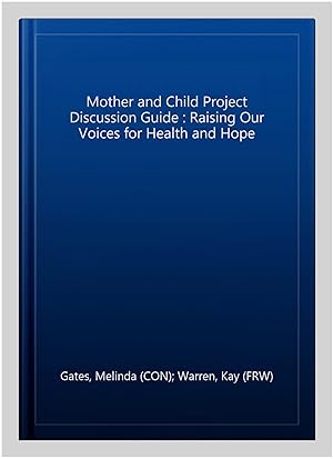 Bild des Verkufers fr Mother and Child Project Discussion Guide : Raising Our Voices for Health and Hope zum Verkauf von GreatBookPrices