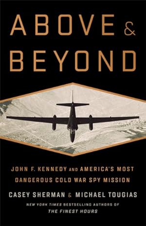 Imagen del vendedor de Above & Beyond : John F. Kennedy and America's Most Dangerous Cold War Spy Mission a la venta por GreatBookPrices