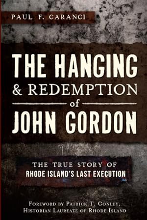 Image du vendeur pour Hanging & Redemption of John Gordon : The True Story of Rhode Island's Last Execution mis en vente par GreatBookPrices