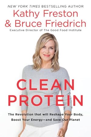 Bild des Verkufers fr Clean Protein : The Revolution That Will Reshape Your Body, Boost Your Energy- and Save Our Planet zum Verkauf von GreatBookPrices