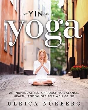 Bild des Verkufers fr Yin Yoga : An Individualized Approach to Balance, Health, and Whole Self Well-Being zum Verkauf von GreatBookPrices