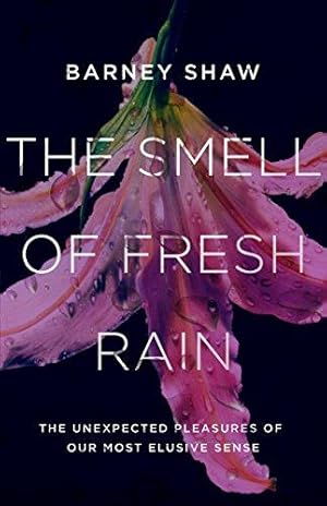Imagen del vendedor de The Smell of Fresh Rain: The Unexpected Pleasures of our Most Elusive Sense a la venta por WeBuyBooks