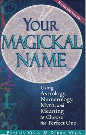 Seller image for Your Magickal Name : Using Astrology, Numerology, Myth and Meaning to Choose the Perfect One for sale by GreatBookPrices