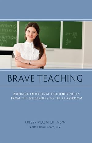 Image du vendeur pour Brave Teaching : Bringing Emotional-resiliency Skills from the Wilderness to the Classroom mis en vente par GreatBookPrices