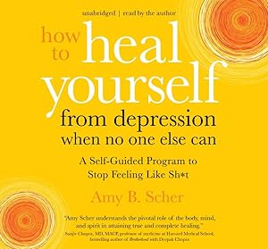 Seller image for How to Heal Yourself from Depression When No One Else Can : A Self-Guided Program to Stop Feeling Like Sh*t for sale by GreatBookPrices