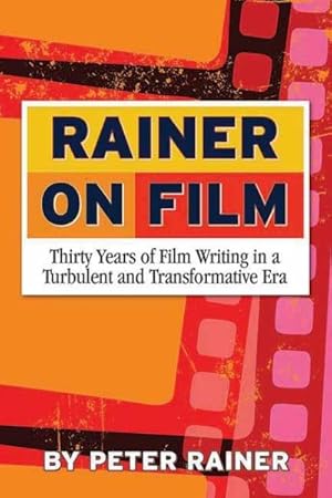 Seller image for Rainer on Film : Thirty Years of Film Writing in a Turbulent and Transformative Era for sale by GreatBookPrices