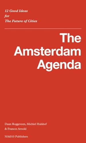 Image du vendeur pour Amsterdam Agenda : 12 Good Ideas for the Future of Cities mis en vente par GreatBookPrices