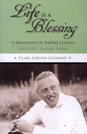 Seller image for Life Is a Blessing : A Biography of Jerome Lejeune - Geneticist, Doctor, Father for sale by GreatBookPrices