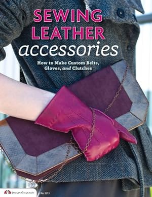 Seller image for Sewing Leather Accessories : How to Make Custom Belts, Gloves, and Clutches for sale by GreatBookPrices