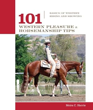 Seller image for 101 Western Pleasure and Horsemanship Tips : Basics of Western Riding And Showing for sale by GreatBookPrices