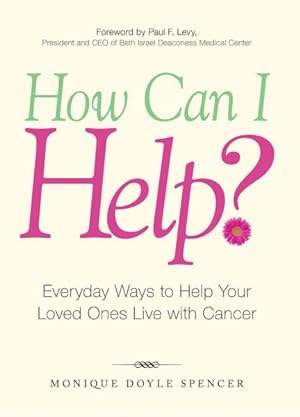 Seller image for How Can I Help? : Everyday Ways to Help Your Loved Ones Live With Cancer for sale by GreatBookPrices